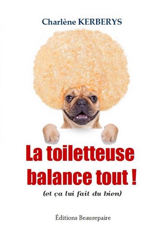 La toiletteuse balance tout ! de Charlène KERBERYS