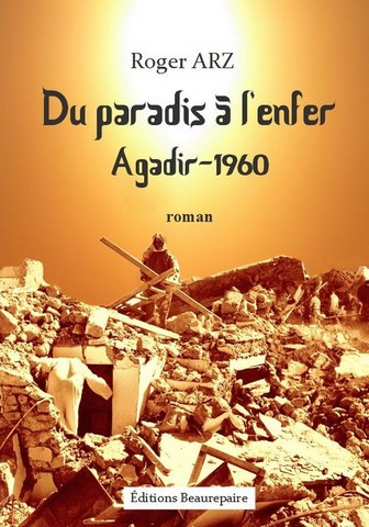 Du paradis à l'enfer Agadir 1960 de Roger ARZ