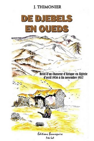 LIVRE TÉMOIGNAGE-De djebels en oueds de J.Thimonier paru aux Éditions Beaurepaire