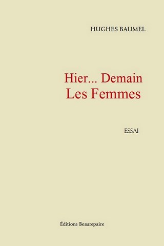 ESSAI-Hier... Demain les femmes de Hugues Baumel paru aux Éditions Beaurepaire