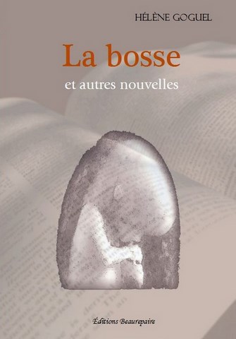 LIVRE NOUVELLES-La bosse et autres nouvelles de Hélène Goguel paru aux Éditions Beaurepaire