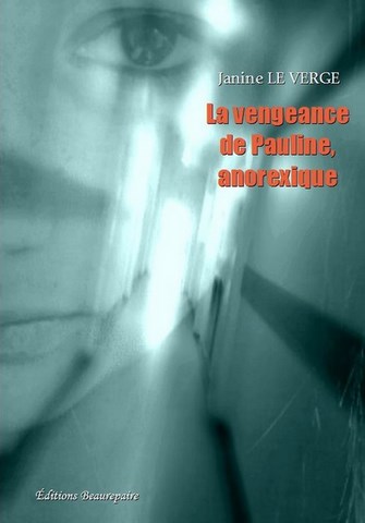 La vengeance de Pauline, anorexique de Janine Le Verge paru aux Éditions Beaurepaire