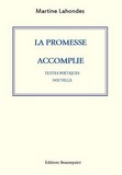 TEXTES POÉTIQUES-La promesse accomplie de Martine Lahondes